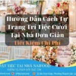 Hướng dẫn cách tự trang trí tiệc cưới tại nhà đơn giản tiết kiệm