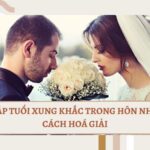 CÁC CẶP TUỔI XUNG KHẮC TRONG HÔN NHÂN VÀ CÁCH HOÁ GIẢI