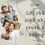 100+ lời chúc mừng sinh nhật crush ấn tượng khiến crush "đổ" ngay